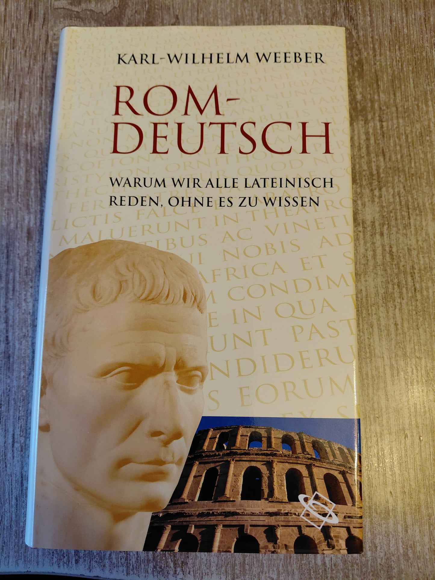 Rom - Deutsch Warum wir alle lateinisch reden ohne es zu wissen von Weeber