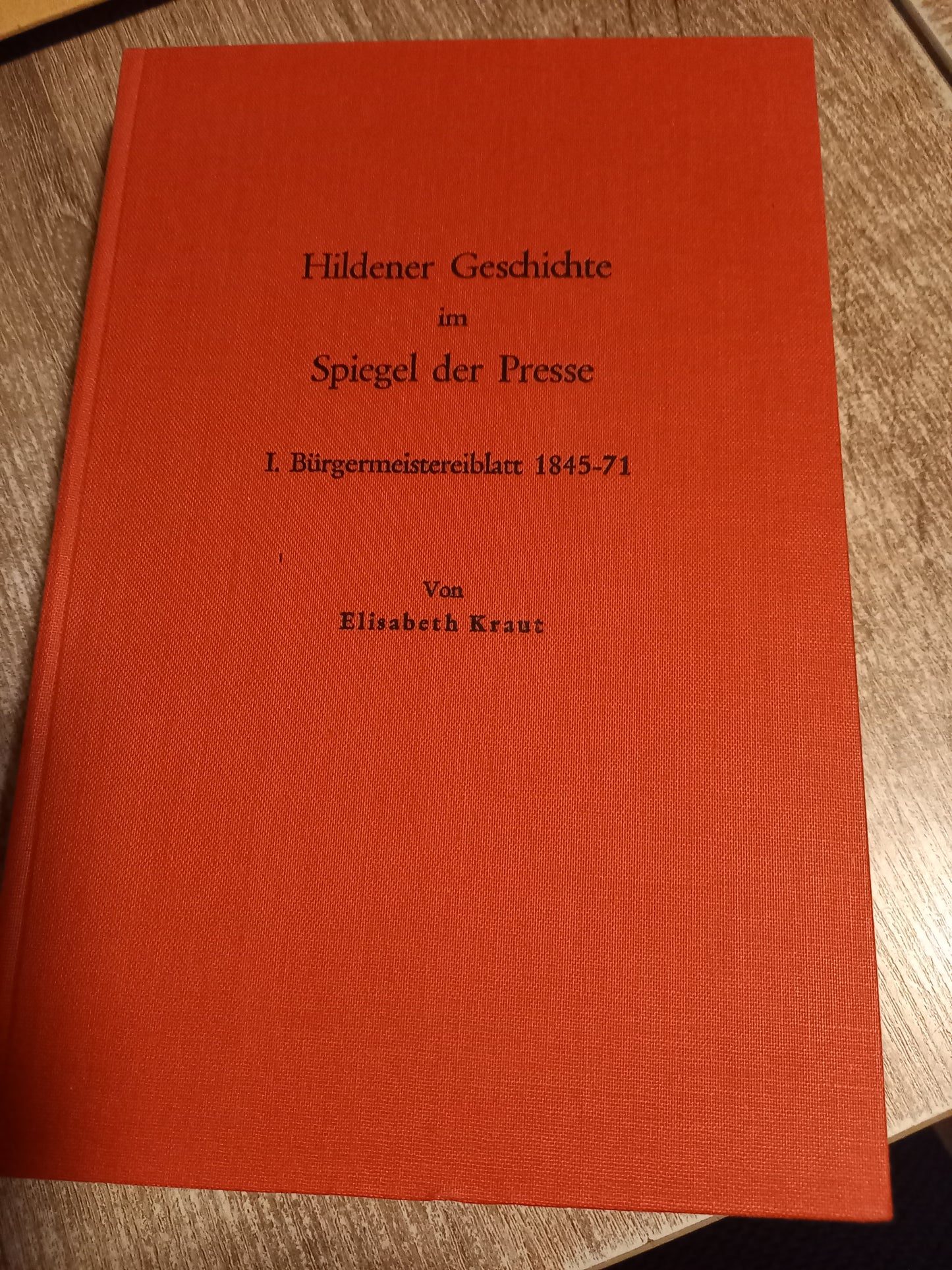 Hildegard Geschichte im Spiegel der Presse I Bürgermeisterblatt 1845-71 von Kraut