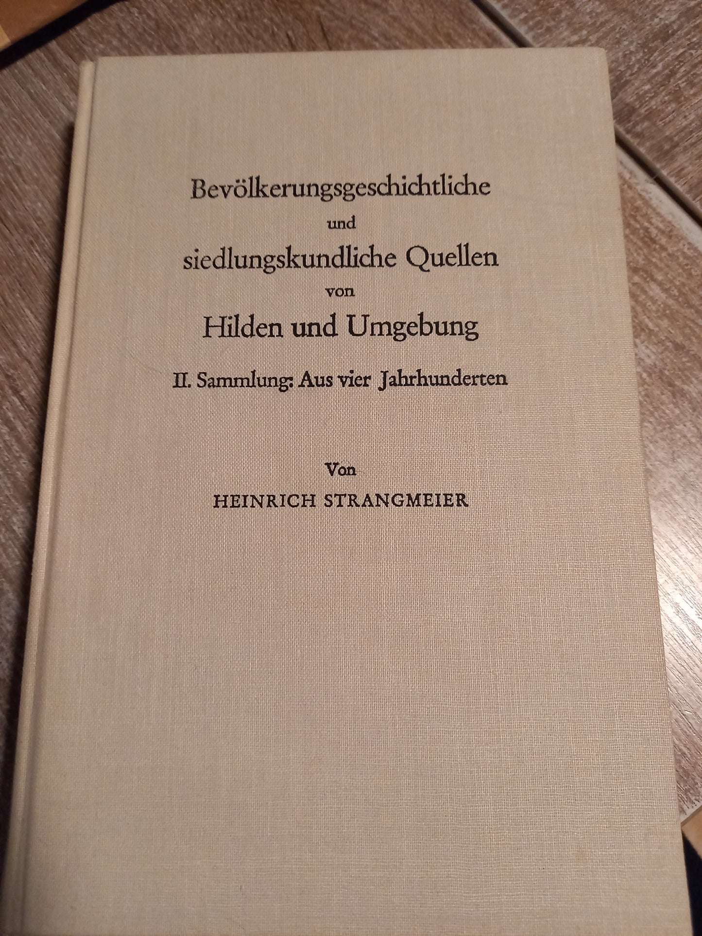 Bevölkerungsgeschichtliche und siedlungskundliche Quellen von Hilden und Umgebung II Sammlung aus vier Jahrhunderten