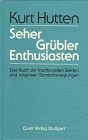Seher - Grübler - Enthusiasten: Das Buch der traditionellen Sekten und religiösen Sonderbewegungen