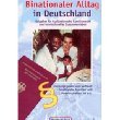 Binationaler Alltag in Deutschland. Ratgeber für Ausländerrecht, Familienrecht und interkulturelles Zusammenleben.