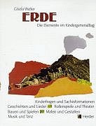 Erde: Die Elemente im Kindergartenalltag. Kinderfragen und Sachinformationen, Geschichten und Lieder, Rollenspiele und Theater, Bauen und Spielen, Malen und Gestalten, Musik und Tanz