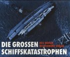 Die großen Schiffskatastrophen