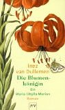 Die Blumenkönigin: Ein Maria Sibylla Merian Roman