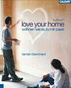love your home. Wohnen. wie es zu mir passt von Tamsin Blanchard (2005) Gebundene Ausgabe