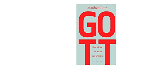 Gott: Eine kleine Geschichte des Größten