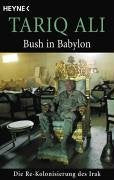 Bush in Babylon: Die Re-Kolonisierung des Irak
