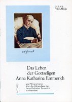 Das Leben der gottseligen Anna Katharina Emmerich.. Wissenswertes über das Geburtshaus der Anna Katharina Emmerich in Flamschen.