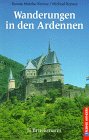 Wanderungen in den Ardennen. 40 Touren in einer Kultur- und Naturlandschaft ohne Grenzen