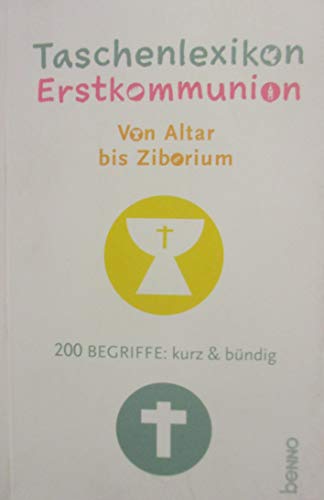 Taschenlexikon Erstkommunion: Von Altar bis Ziborium 200 Begriffe: kurz & bündig