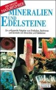 Mineralien und Edelsteine: Ein umfassender Ratgeber zum Entdecken, Bestimmen und Sammeln von Mineralien und Edelsteinen