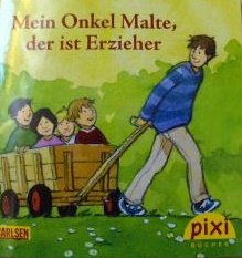 Mein Onkel Malte, der ist Erzieher - Pixibuch, herausgegeben für das Bundesministerium für Familien etc./Hessisches Sozialministerium