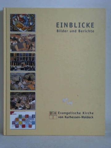 Einblicke. Bilder und Berichte - Die Evangelische Kirche von Kurhessen-Waldeck