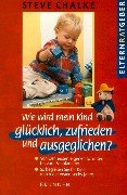 Wie wird mein Kind glücklich, zufrieden und ausgeglichen?