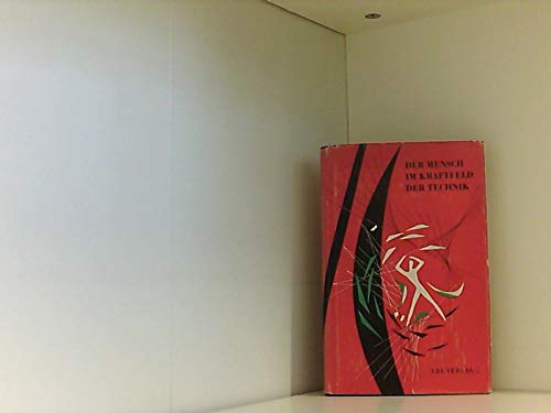Der Mensch im Kraftfeld der Technik