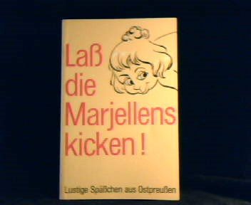 Laß die Marjellens kicken. Lustige Späßchen aus Ostpreußen
