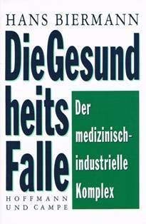 Die Gesundheitsfalle. Der medizinisch-industrielle Komplex