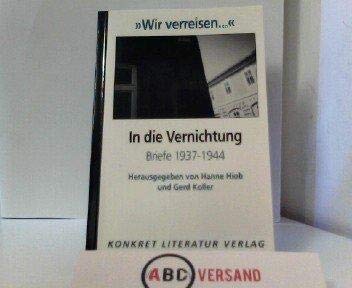 ' Wir verreisen...'. In die Vernichtung. Briefe 1937 - 1944