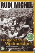Deutschland ist Weltmeister!: Meine Erinnerungen an das Wunder von Bern 1954