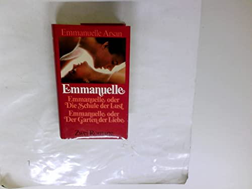 Emmanuelle oder Die Schule der Lust. Emmanuelle oder Der Garten der Liebe; Zwei Romane