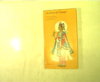 Der Prinz als Papagei, Märchenhafte Berichte von wunderbaren Glücks- und Unglücksfällen zur Belehrung und Erbauung erzählt von indischen Jaina-Mönchen,