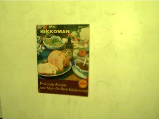 Kikkoman- Soja Sauce, Praktische Rezepte und Ideen für ihren Küchenzettel,