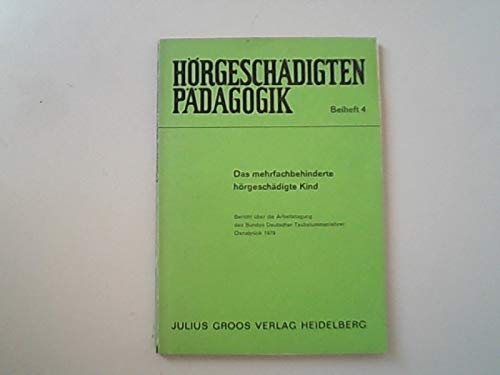 Das mehrfachbehinderte hörgeschädigte Kind. Bericht über die Arbeitstagung des Bundes Deutscher Taubstummenlehrer, Osnabrück 1979