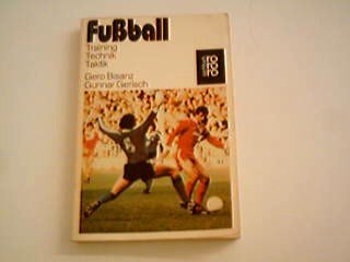 Fussball. Gero Bisanz ; Gunnar Gerisch. Fotos von Horst Lichte und Peter W. Jebens, Rororo ; 7039 : rororo Sport : Training, Technik, Taktik