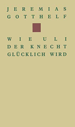 Wie Uli der Knecht glücklich wird: Eine Gabe für Dienstboten und Meisterleute