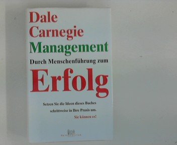 Durch Menschenführung zum Erfolg. Dale-Carnegie-Management. Aus dem Amerikan. übers. von Uta Goridis.