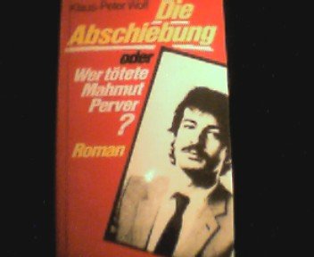 Die Abschiebung oder Wer tötete Mahmut Perver ?