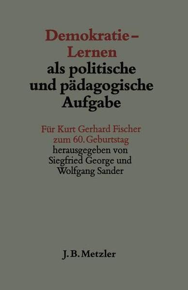 Demokratie-Lernen als politische und pädagogische Aufgabe: Für Kurt Gerhard Fischer zum 60. Geburtstag
