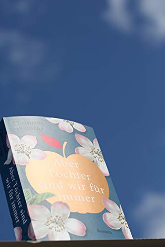 Aber Töchter sind wir für immer: Roman