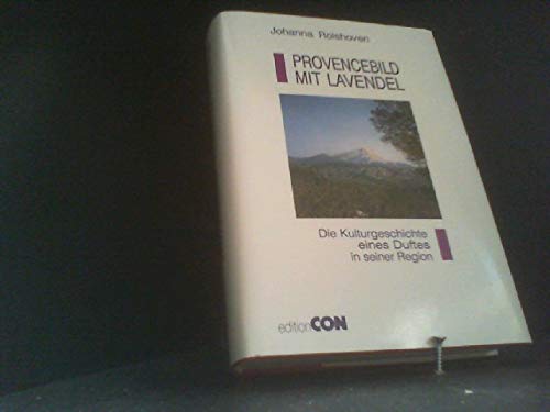 Provencebild mit Lavendel: Zur Kulturgeschichte eines Duftes in seiner Region.