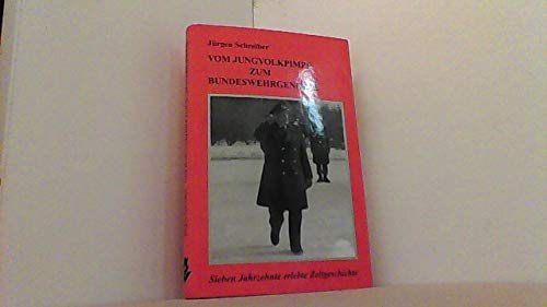 Vom Jungvolkpimpf zum Bundeswehrgeneral: Siebzehn Jahrzehnte erlebte Zeitgeschichte