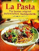 La Pasta: Die besten original italienischen Nudelgerichte vom Trentino bis nach Sizilien