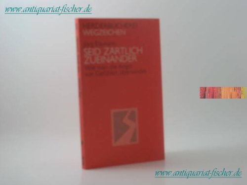 Seid zärtlich zueinander. Wie man die Angst vor Gefühlen überwindet.