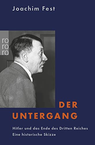 Der Untergang: Hitler und das Ende des Dritten Reiches. Eine historische Skizze