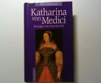 Katharina von Medici : Königin von Frankreich. = Madame Catherine ; 3424012297