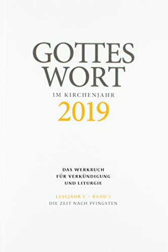 Gottes Wort im Kirchenjahr: 2019. Lesejahr C - Band 3: Die Zeit nach Pfingsten