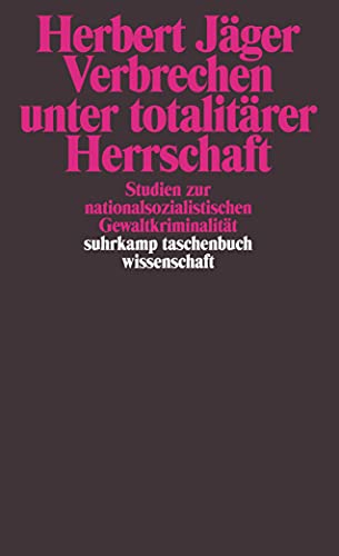 Verbrechen unter totalitärer Herrschaft: Studien zur nationalsozialistischen Gewaltkriminalität (suhrkamp taschenbuch wissenschaft)