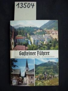 Gasteiner Führer - Badgastein, Hofgastein, Dorfgastein. Bearbeitet von S. Hinterseer, F. Scheminzky