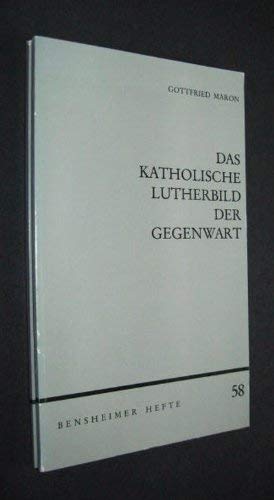 Das katholische Lutherbild der Gegenwart. Anmerkungen und Anfragen (Bensheimer Hefte)