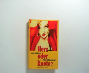 Herz oder Knete?. Frecher Frauenroman.