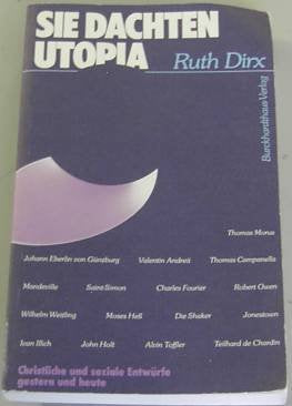 Sie dachten Utopia. Christliche und soziale Entwürfe gestern und heute