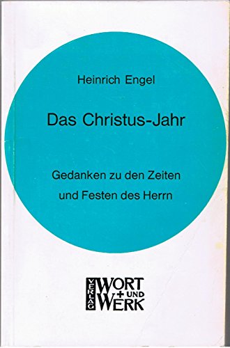 Das Christus-Jahr. Gedanken zu den Zeiten und Festen des Herrn