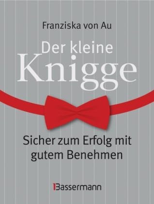 Der kleine Knigge: Sicher zum Erfolg mit gutem Benehmen
