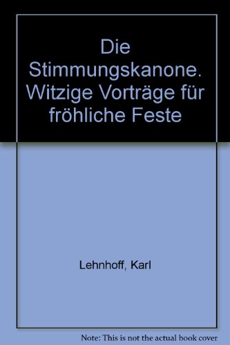 Die Stimmungskanone. Witzige Vorträge für fröhliche Feste