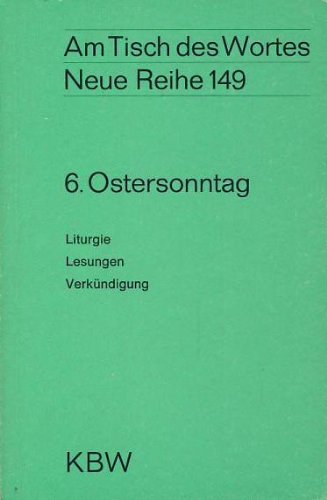 Am Tisch des Wortes. Neue Reihe 149. 6. Ostersonntag. Liturgie, Lesungen, Verkündigungen.