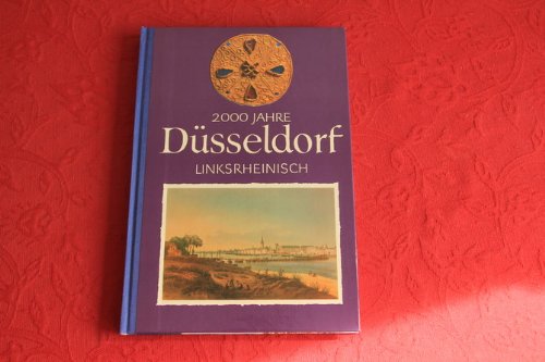 *2000 JAHRE DÜSSELDORF LINKSRHEINISCH* Mit vielen Abbildungen.